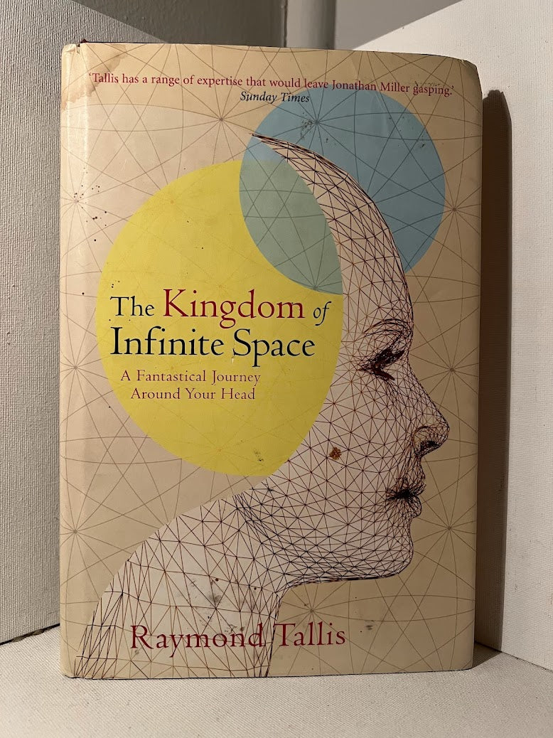 The Kingdom of Infinite Space by Raymond Tallis