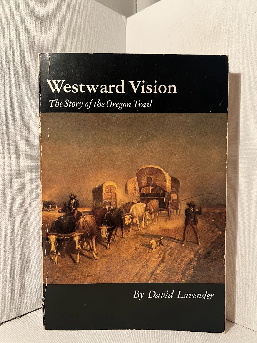 Westward Vision: The Story of the Oregon Trail by David Lavender