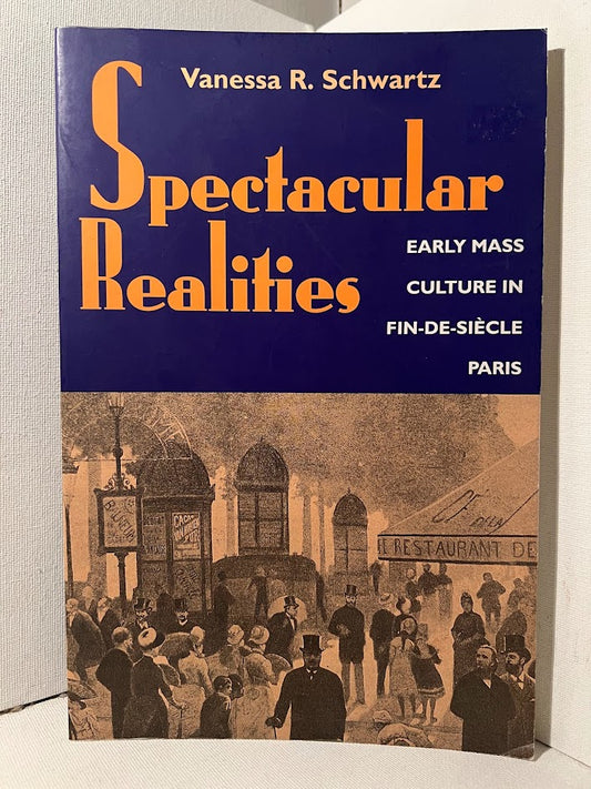 Spectacular Realities by Vanessa R. Schwartz