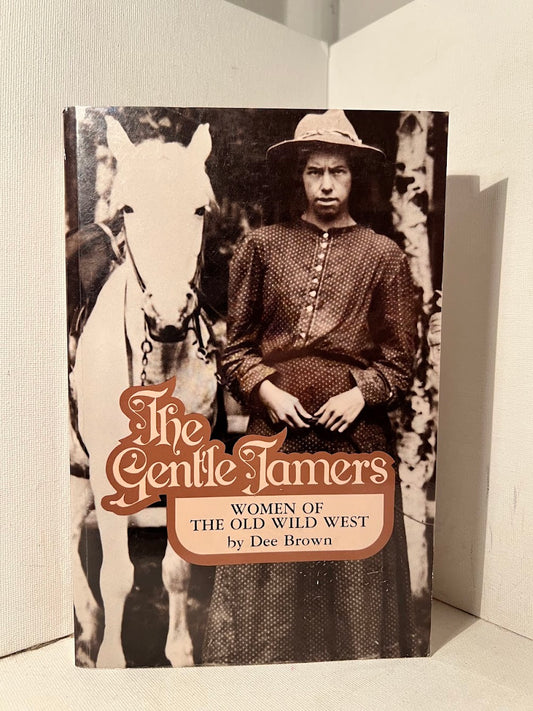 The Gentle Tamers: Women of the Old Wild West by Dee Brown