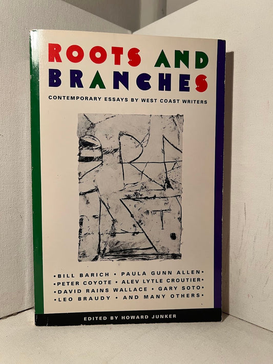 Roots and Branches: Contemporary Essays by West Coast Writers edited by Howard Junker