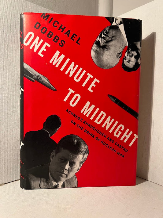 One Minute to Midnight: Kennedy, Khrushchev, and Castro on the Brink of Nuclear War by Michael Dobbs