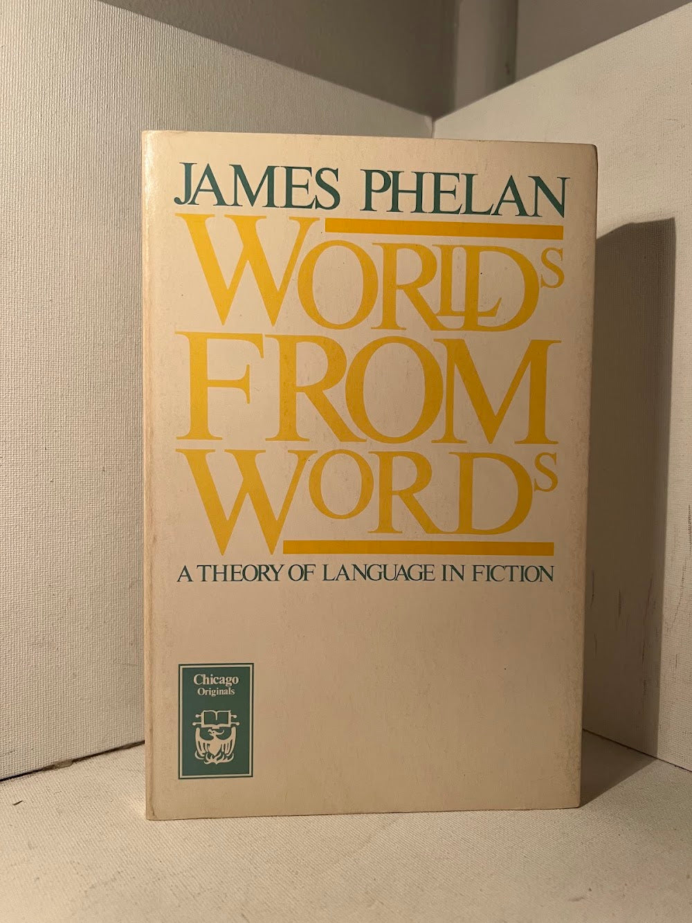 Worlds From Words - A Theory of Language in Fiction by James Phelan