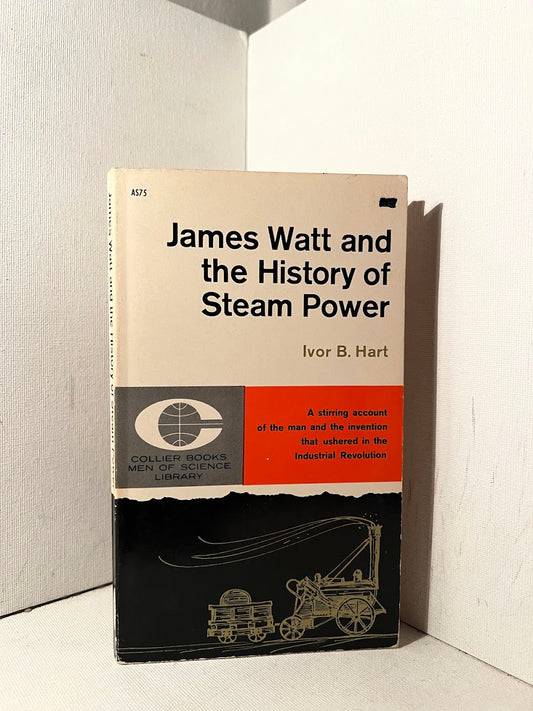 James Watt and the History of Steam Power by Ivor B. Hart