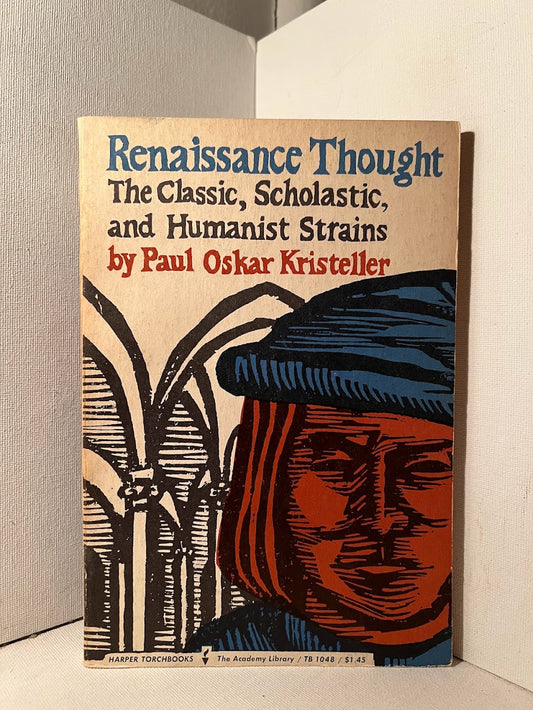 Renaissance Thought: The Classic, Scholastic, and Humanist Strains by Paul Oskar Kristeller