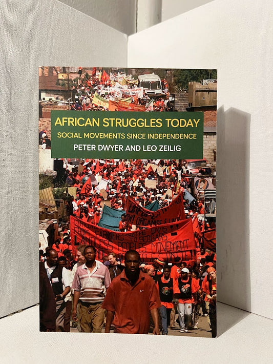 African Struggles Today: Social Movements Since Independence by Peter Dwyer and Leo Zeilig