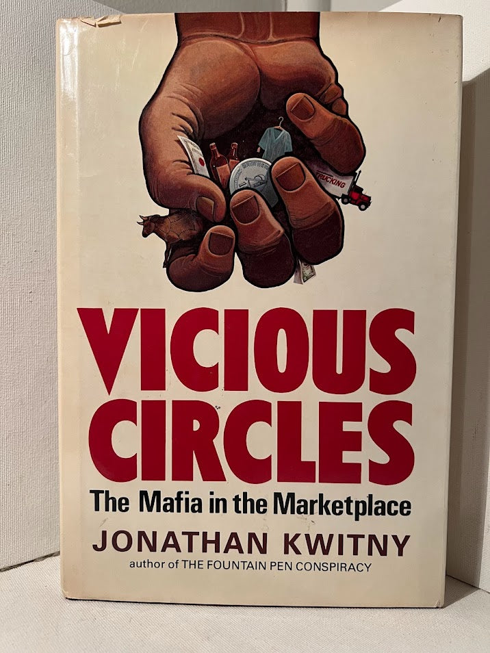 Vicious Circles: The Mafia in the Marketplace by Jonathan Kwitny