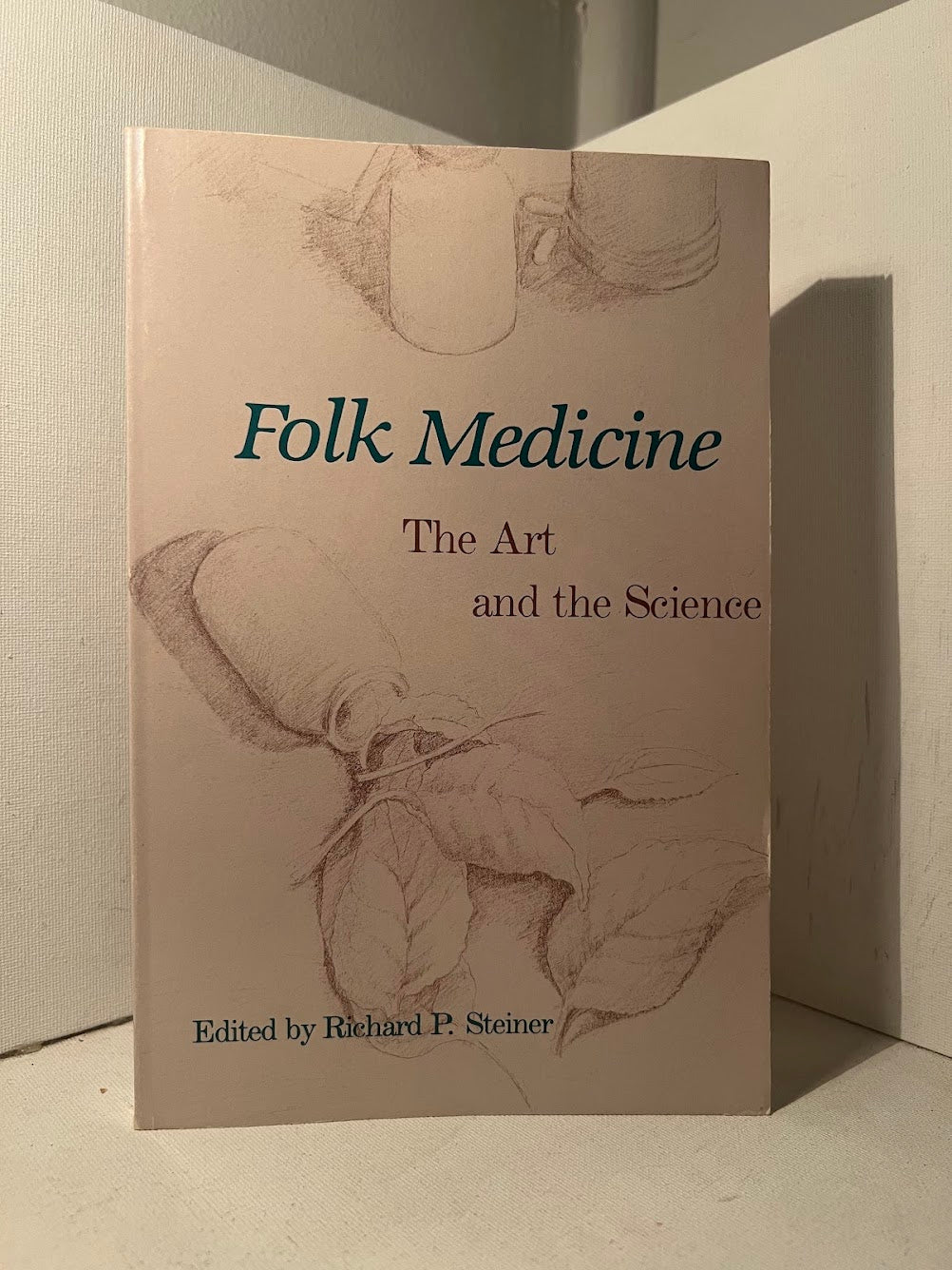 Folk Medicine - The Art and the Science edited by Richard P. Steiner