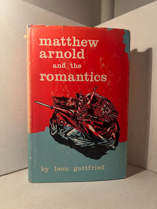 Matthew Arnold and the Romantics by Leon Gottfried