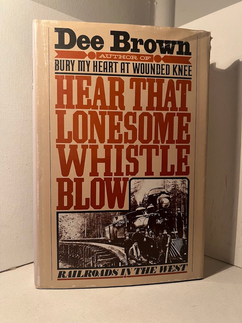 Hear That Lonesome Whistle Blow - Railroads in the West by Dee Brown