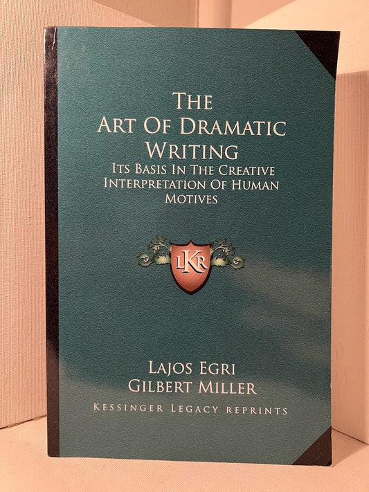 The Art of Dramatic Writing by Lajos Egri and Gilbert Miller