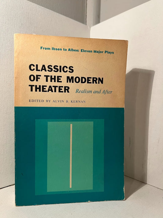 Classics of the Modern Theater (Realism and After) edited by Alvin B. Kernan