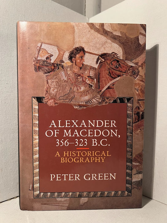 Alexander of Macedon: A Historical Biography by Peter Green