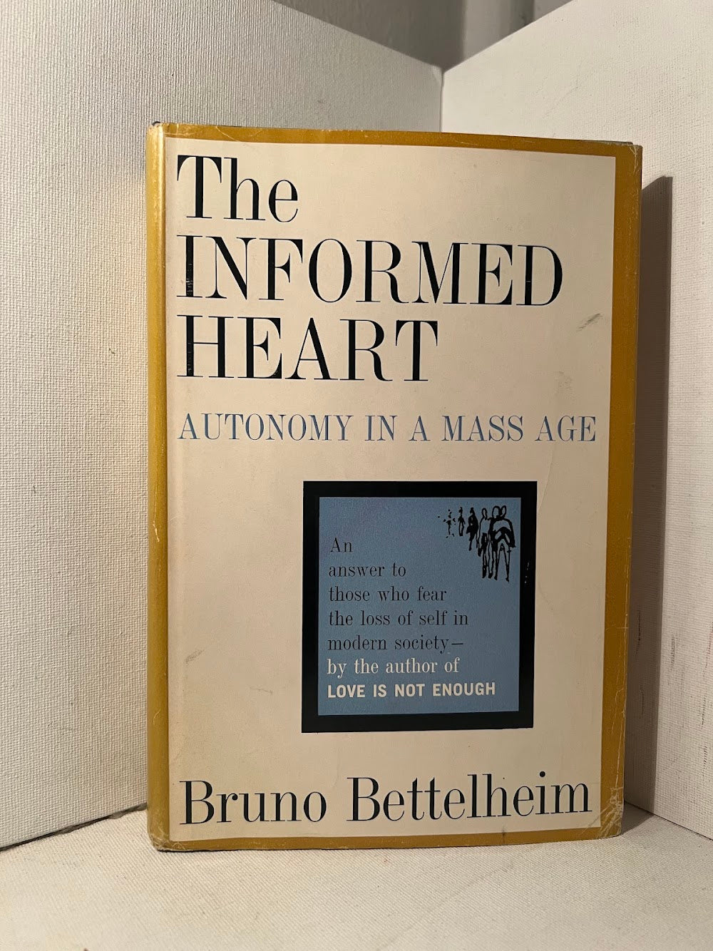 The Informed Heart - Autonomy in a Mass Age by Bruno Bettelheim