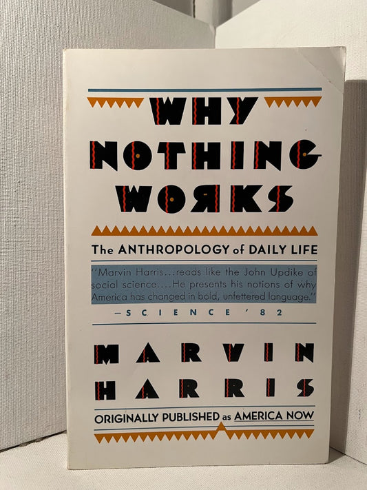 Why Nothing Works by Marvin Harris