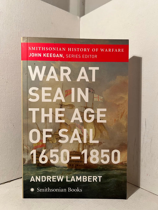 War at the Sea in the Age of Sail 1650-1850 by Andrew Lambert