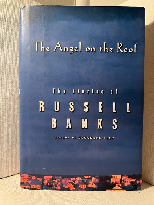 The Angel on the Roof: Stories of Russell Banks