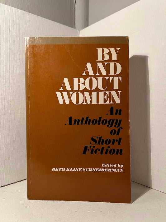 By and About Women (An Anthology of Short Fiction) edited by Beth Kline Schneiderman