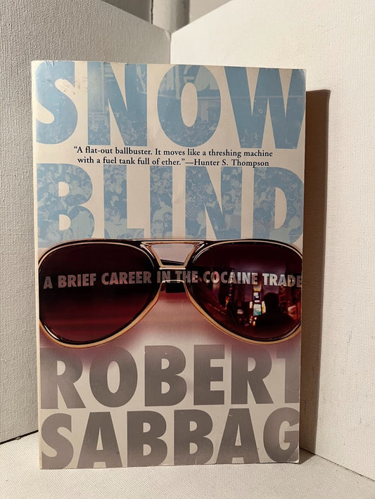 Snow Blind: A Brief Career in the Cocaine Trade by Robert Sabbag