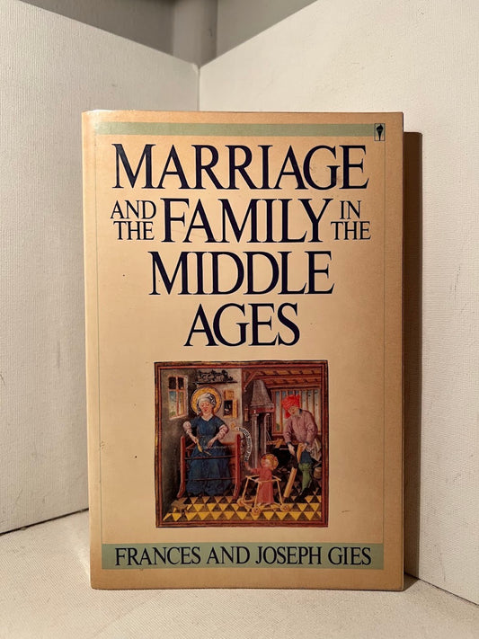 Marriage and the Family in the Middle Ages by Frances and Joseph Gies