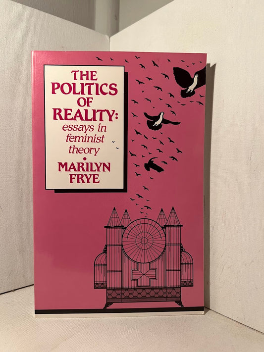 The Politics of Reality: Essays in Feminist Theory by Marilyn Frye