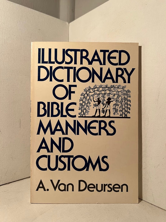 Illustrated Dictionary of Bible Manners and Customs by A. Van Deursen