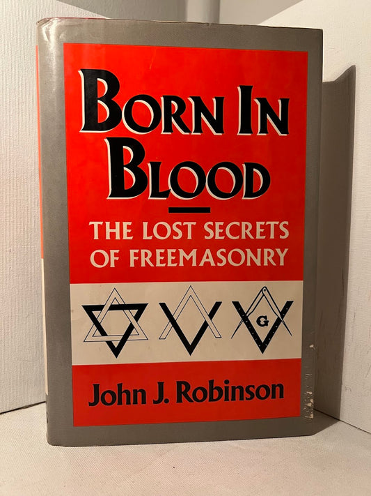 Born in Blood - The Lost Secrets of Freemasonry by John J. Robinson