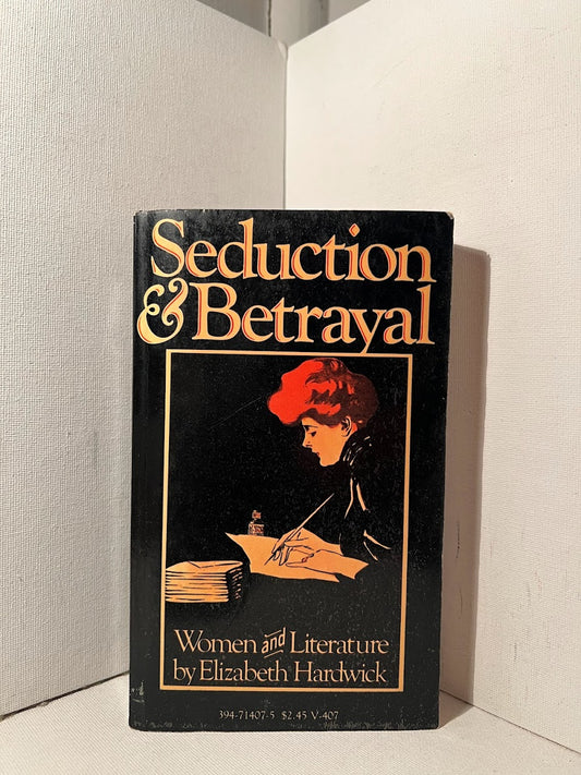 Seduction & Betrayal: Women and Literature by Elizabeth Hardwick