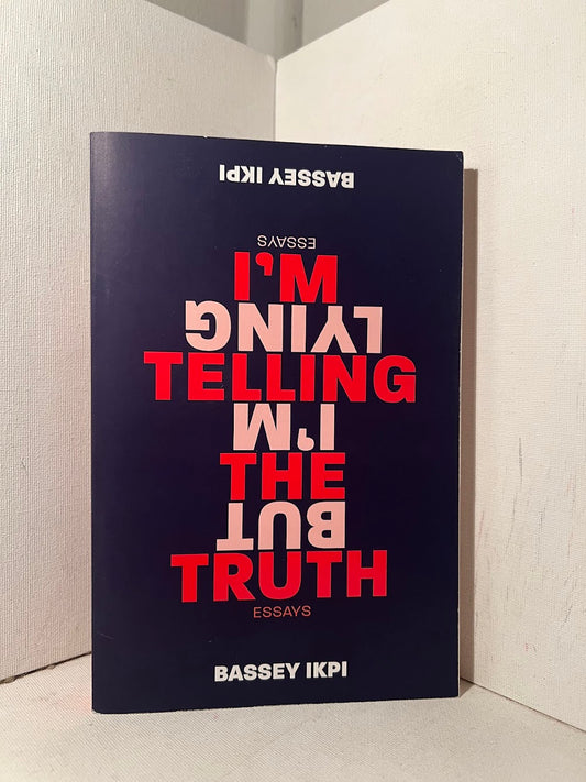 Im Telling the Truth, but Im Lying by Bassey Ikpi