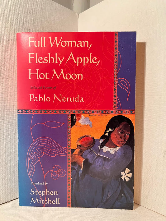 Full Woman, Fleshly Apple, Hot Moon by Pablo Neruda