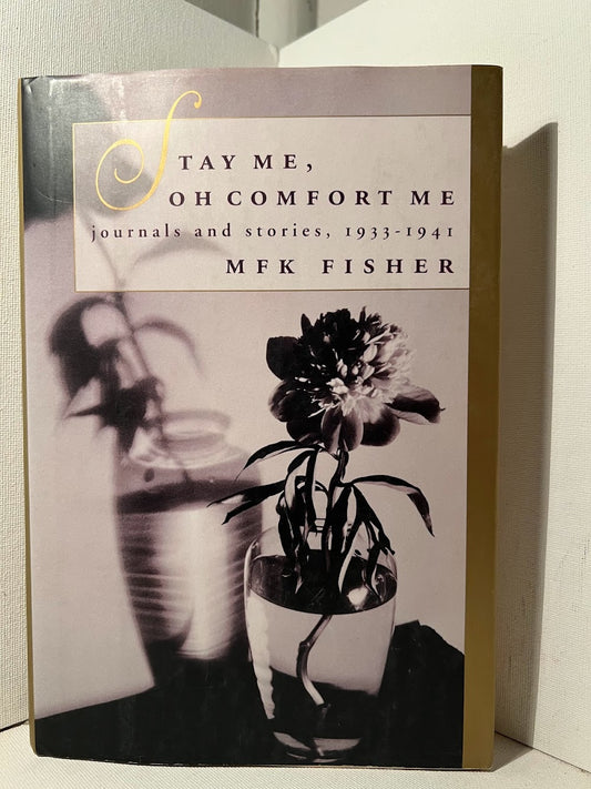 Stay Me, Oh Comfort Me by M.F.K. Fisher