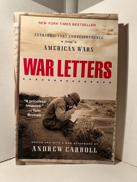 War Letters: Extraordinary Correspondence from American Wars edited by Andrew Carroll