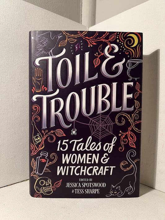 Toil & Trouble: 15 Tales of Women & Witchcraft edited by Jessica Spotswood and Tess Sharpe