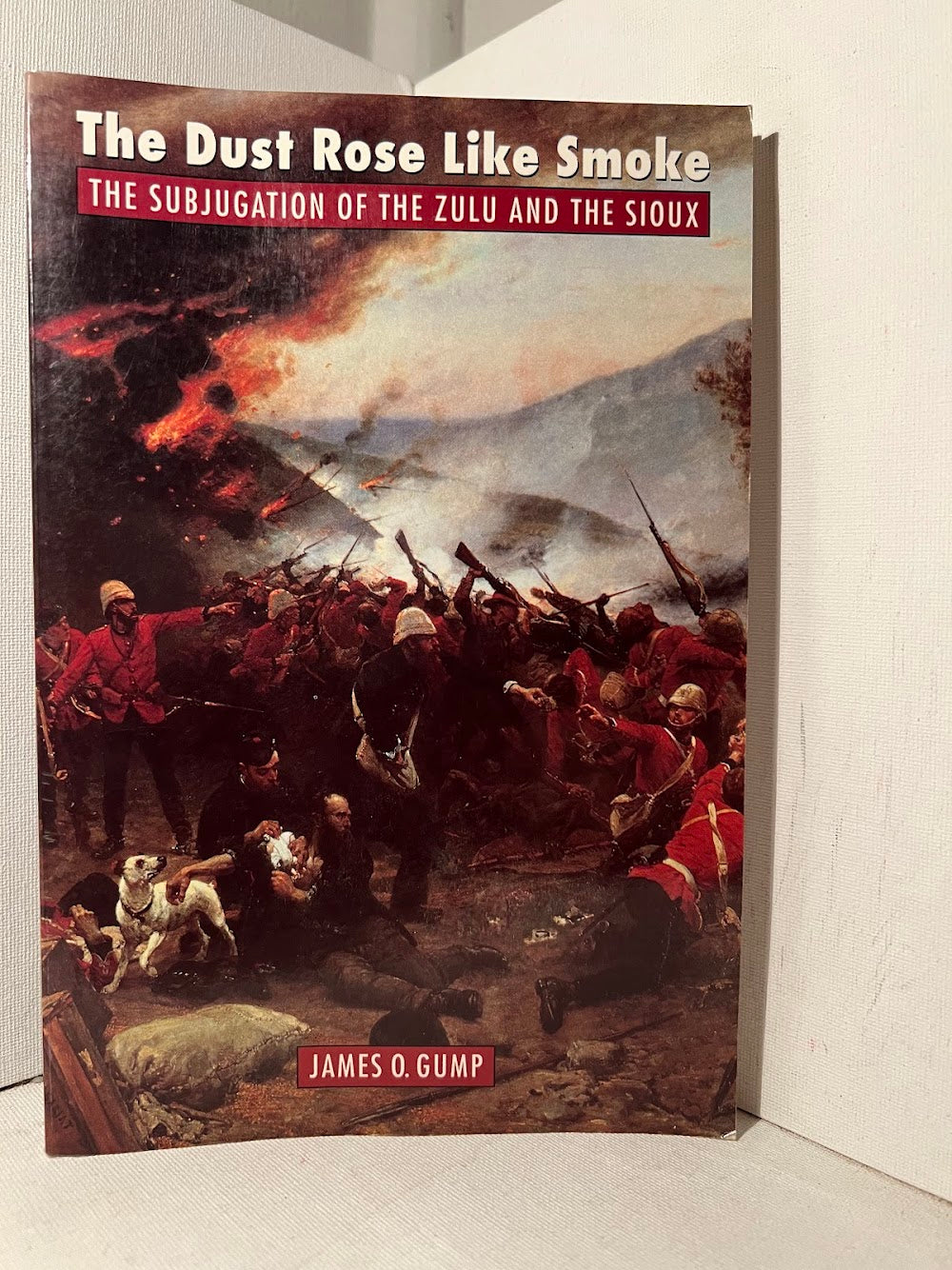 The Dust Rose Like Smoke - The Subjugation of the Zulu and the Sioux by James O. Gump