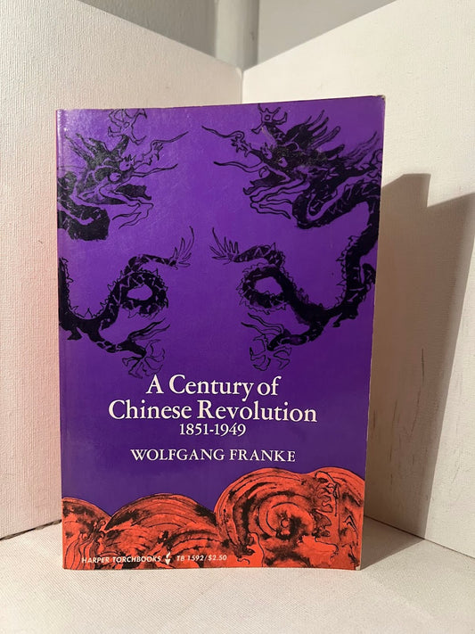 A Century of Chinese Revolution 1851-1949 by Wolfgang Franke