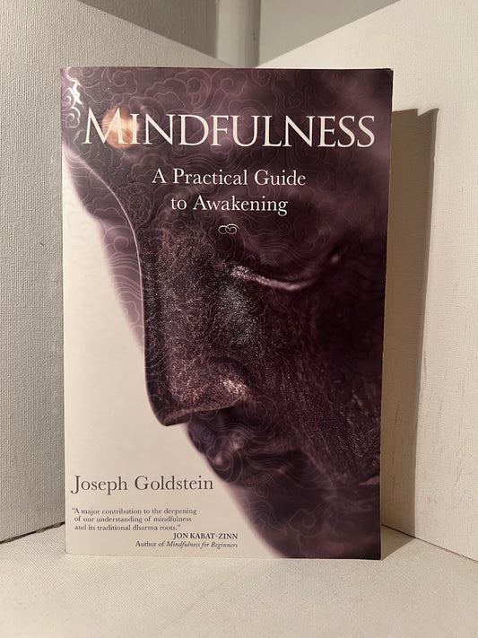 Mindfulness - A Practical Guide to Awakening by Joseph Goldstein