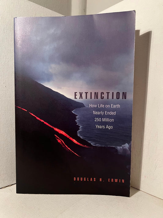 Extinction - How Life on Earth Nearly Ended 250 Million Years Ago by Douglas H. Erwin