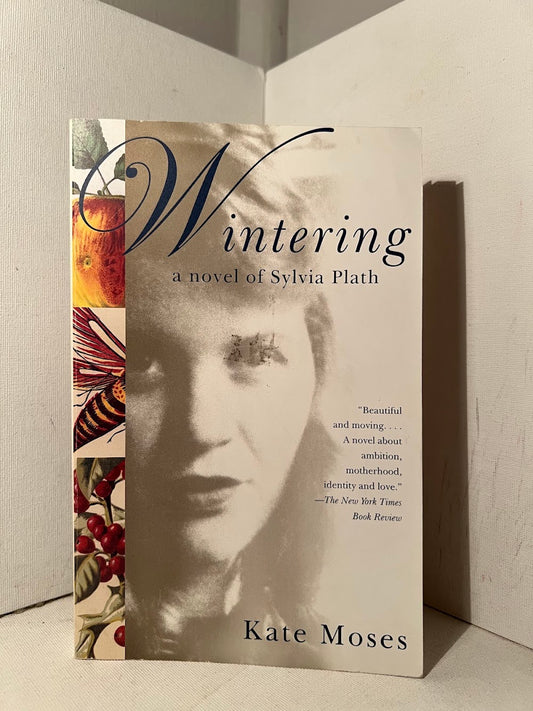 Wintering - A Novel of Sylvia Plath by Kate Moses