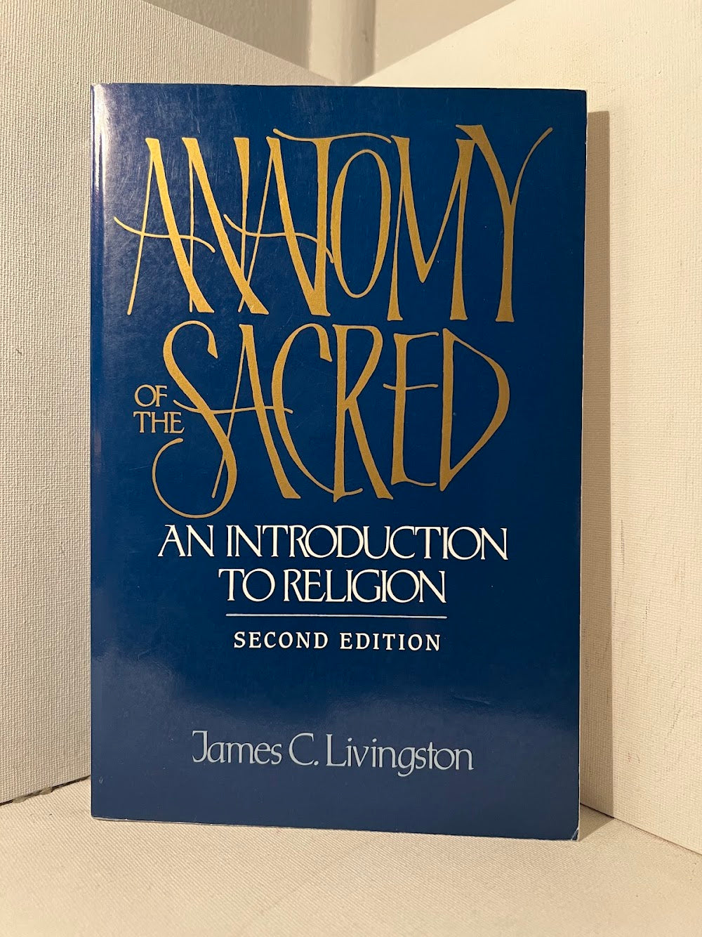 Anatomy of the Sacred - An Introduction to Religion by James C. Livingston