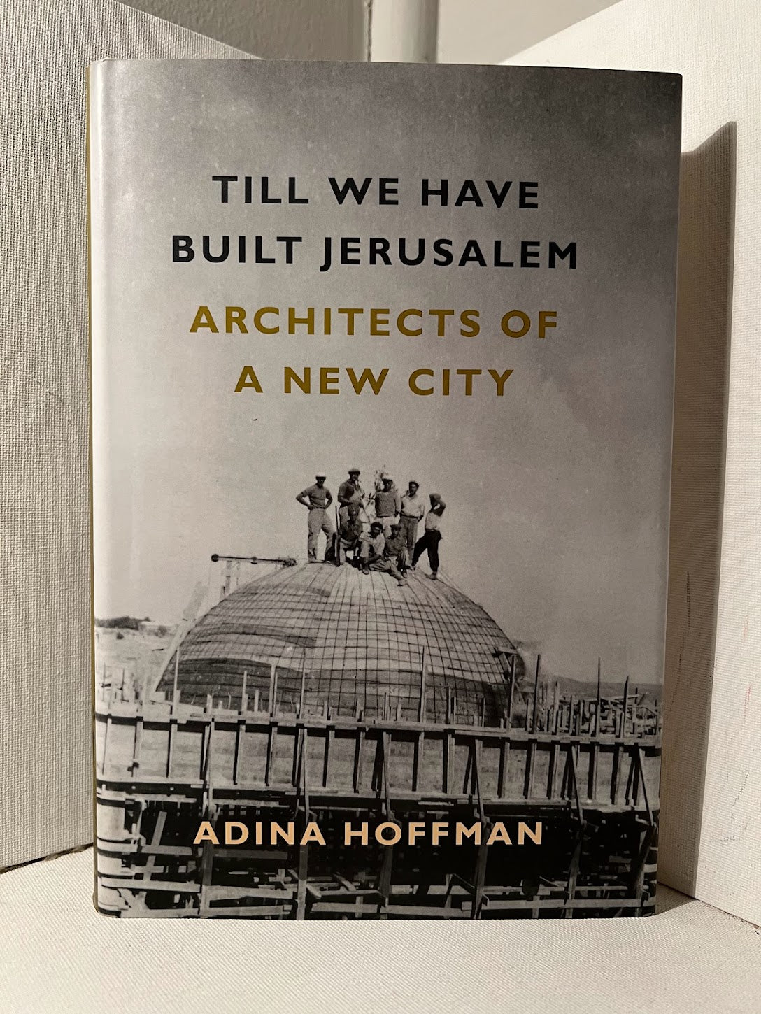 Till We Have Built Jerusalem by Adina Hoffman