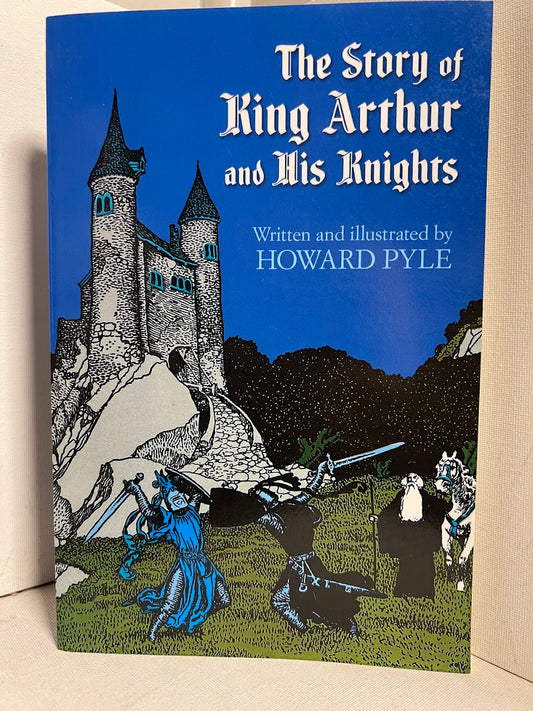 The Story of King Arthur and His Knights written and illustrated by Howard Pyle