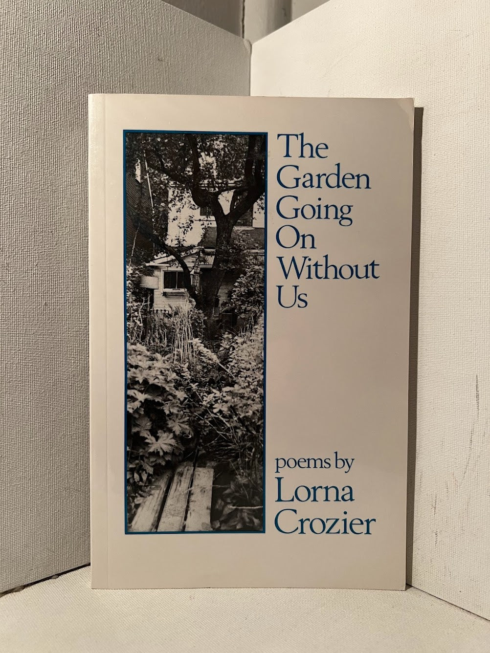 The Garden Going On Without Us by Lorna Crozier