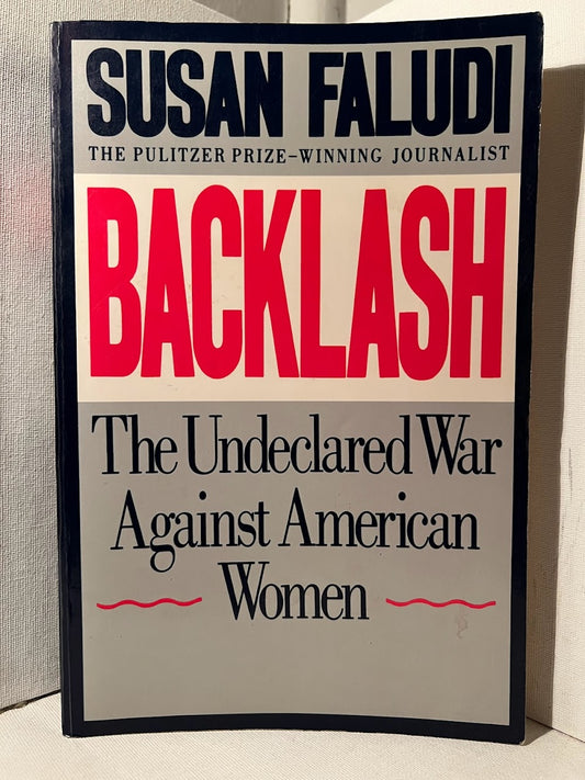 Backlash: The Undeclared War Against American Women by Susan Faludi