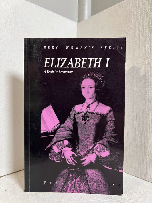 Elizabeth I - A Feminist Perspective by Susan Bassnett