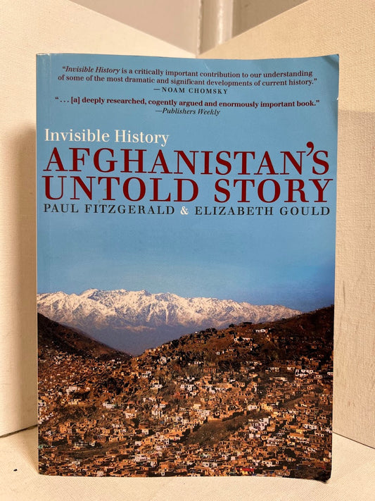 Invisible History - Afghanistan's Untold Story by Paul Fitzgerald & Elizabeth Gould