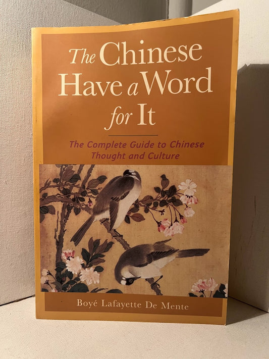 The Chinese Have A Word For It by Boye Lafayette De Mente