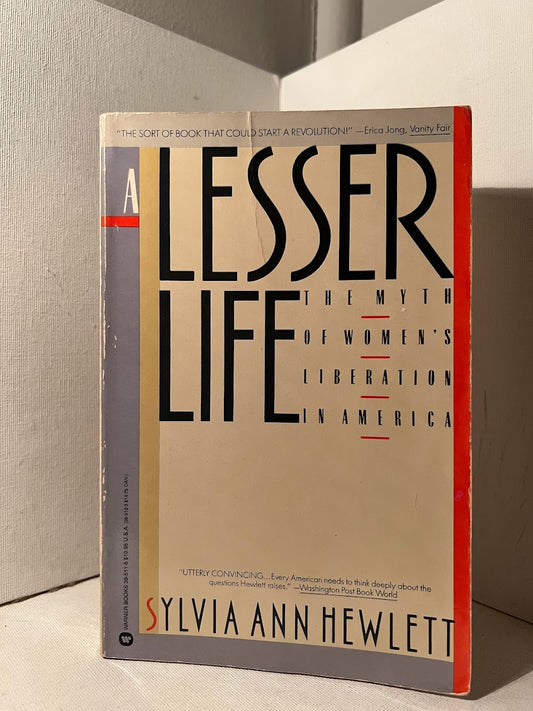 A Lesser Life: The Myth of Women's Liberation in America by Sylvia Ann Hewlett