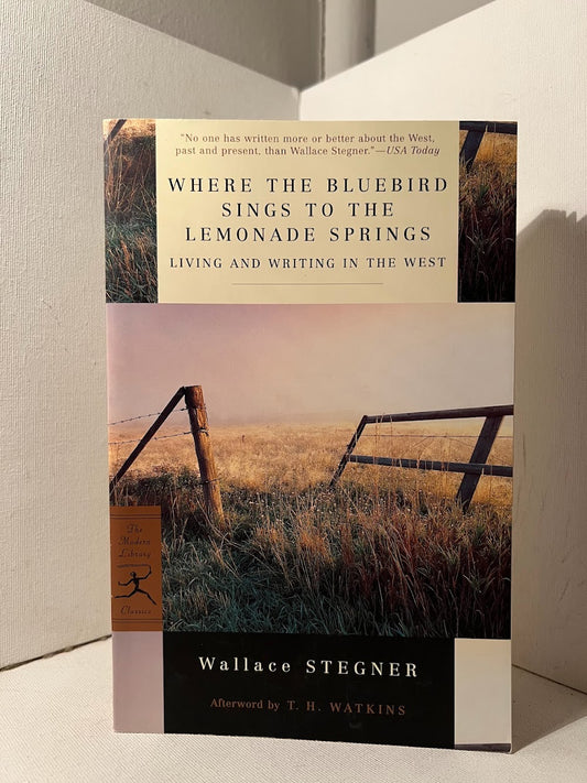 Where the Bluebird Sings to the Lemonade Springs by Wallace Stegner
