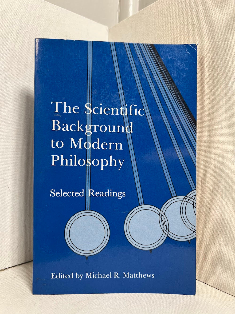 The Scientific Background to Modern Philosophy edited by Michael R. Matthews