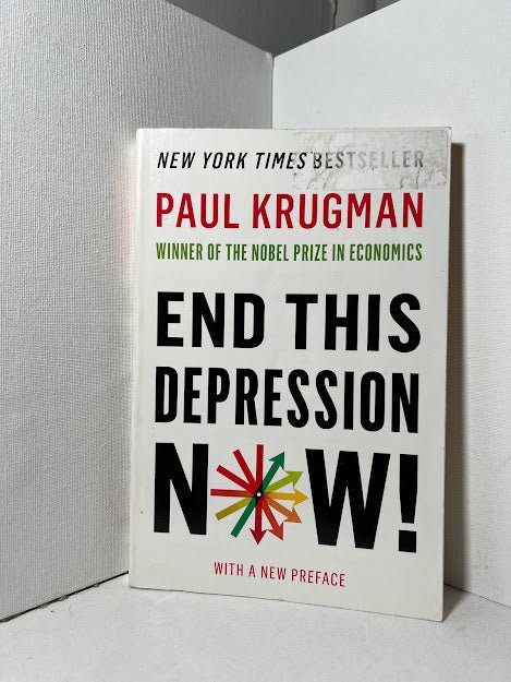 End This Depression Now! by Paul Krugman